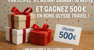 Participez à l'Instant Gagnant de Nestlé et gagnez 500€ en bons Ulysse Travel !