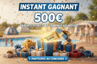 Instant Gagnant : 500€ en bon d'achat chez Campings Atlantique