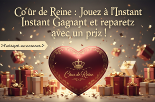 Cœur de Reine : Jouez à l'Instant Gagnant et repartez avec un prix !