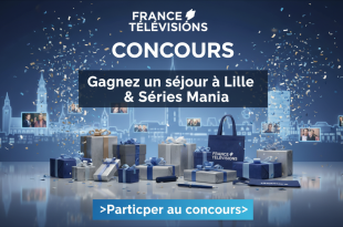 Concours France Télévisions : Gagnez un séjour à Lille & Séries Mania