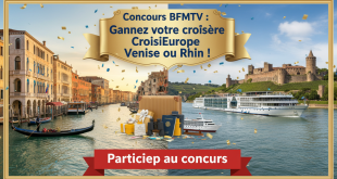 Concours BFMTV : Gagnez votre croisière CroisiEurope Venise ou Rhin !