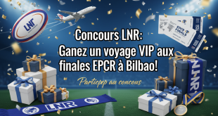 Concours LNR : Gagnez un voyage VIP aux finales EPCR à Bilbao !