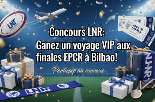 Concours LNR : Gagnez un voyage VIP aux finales EPCR à Bilbao !