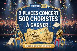 Concours RJFM : 2 places concert 500 choristes à gagner !