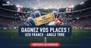 Concours Alouette : Gagnez places U20 France-Angleterre