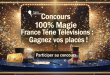 Concours 100% Magie France Télévisions : Gagnez vos places !