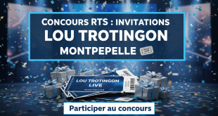 Concours RTS : Invitations Lou Trotignon Montpellier 🎟️
