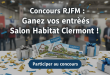 Concours RJFM : Gagnez vos entrées Salon Habitat Clermont !